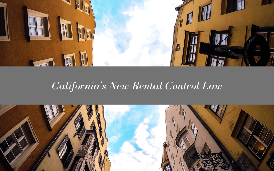 California’s New Rental Control Law – How Does This Affect Your Property?