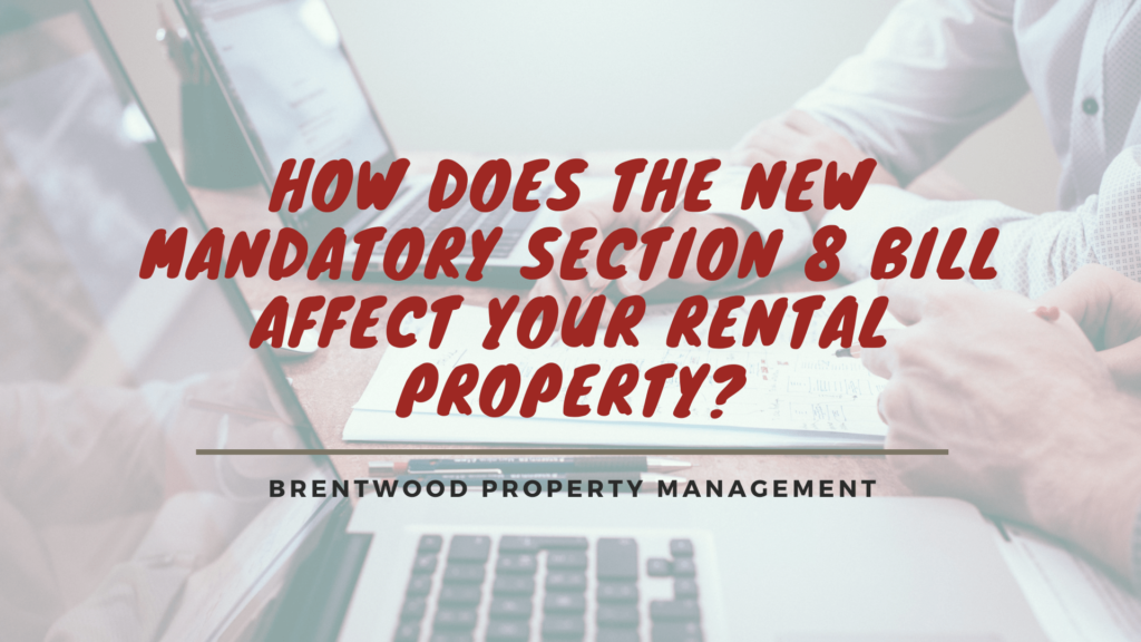 How Does the New Mandatory Section 8 Bill Affect Your Brentwood, California Rental Property?