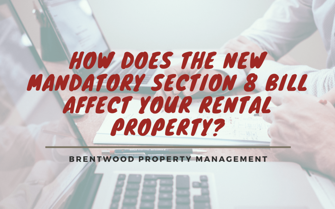 How Does the New Mandatory Section 8 Bill Affect Your Brentwood, California Rental Property?