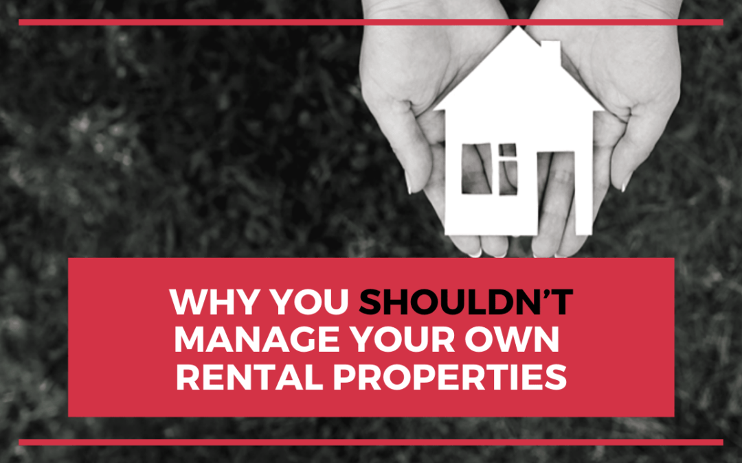 Why You Shouldn’t Manage Your Own Brentwood Rental Properties
