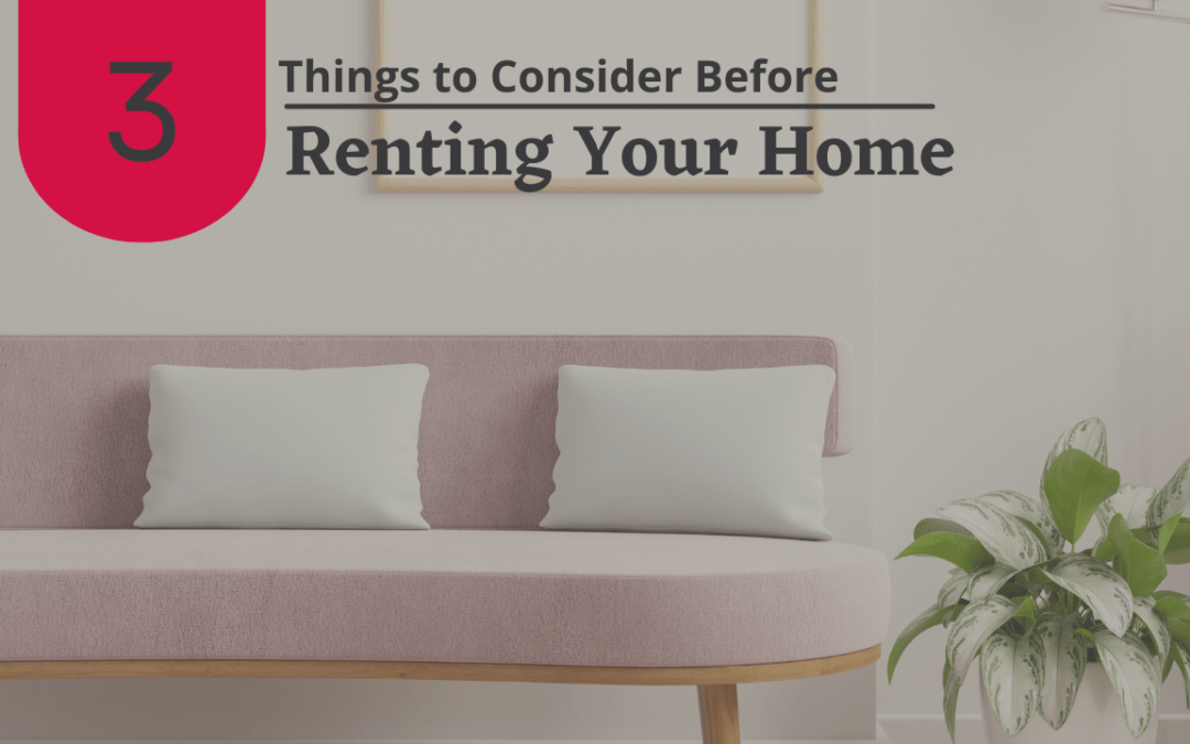 3 Things to Consider Before Renting Your Brentwood Home